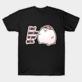 Petunia Pizzazz - I Don't Have Time for Your Quirks T-Shirt